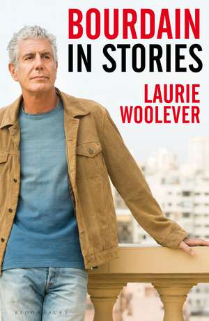 Bourdain: In Stories de Laurie Woolever