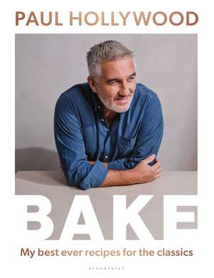 BAKE: My Best Ever Recipes for the Classics de Paul Hollywood