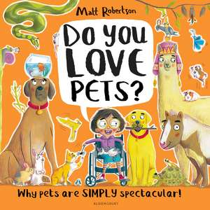 Do You Love Pets?: Why pets are SIMPLY spectacular! de Matt Robertson