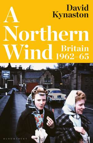 A Northern Wind: Britain 1962-65 de David Kynaston