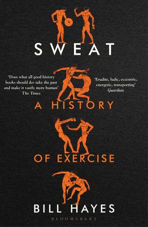 Sweat: A History of Exercise de Bill Hayes