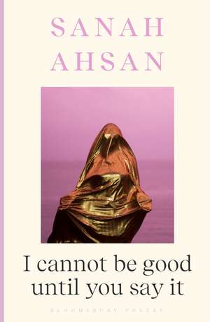 I cannot be good until you say it de Sanah Ahsan