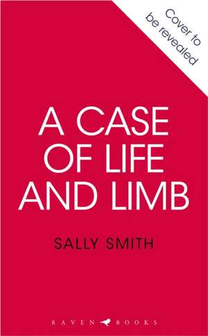 A Case of Life and Limb de Sally Smith