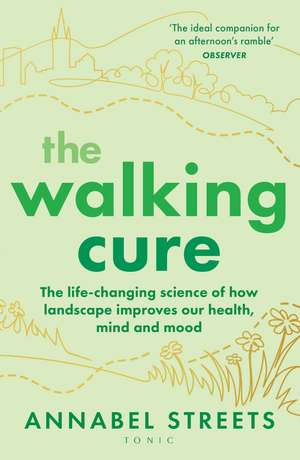 The Walking Cure: The life-changing science of how landscape improves our health, mind and mood de Annabel Streets