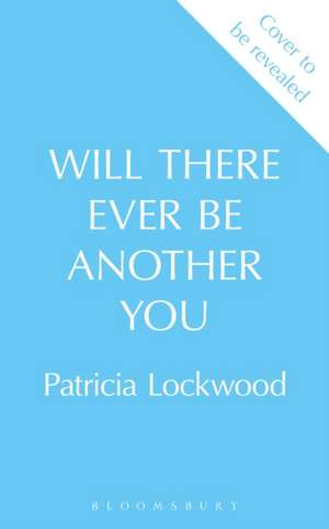 Will There Ever Be Another You de Patricia Lockwood