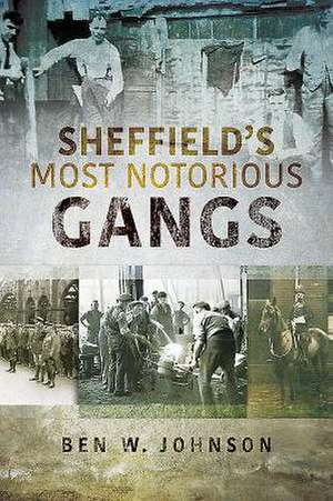 Sheffield's Most Notorious Gangs de Ben W. Johnson