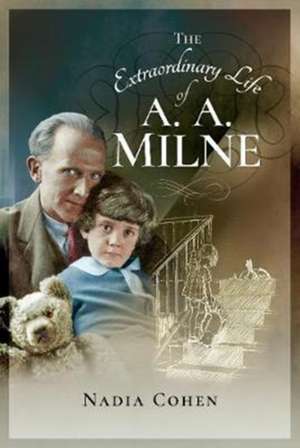 The Extraordinary Life of A A Milne de Nadia Cohen