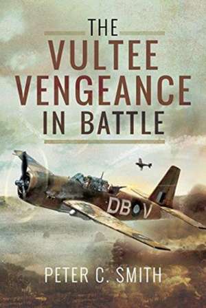 The Vultee Vengeance in Battle de Peter C. Smith