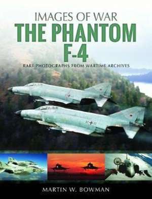 The Phantom F-4 de Martin W. Bowman