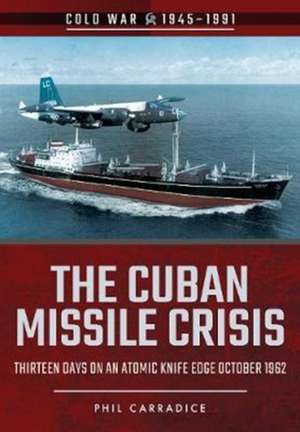 The Cuban Missile Crisis de Phil Carradice