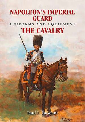 Napoleon's Imperial Guard Uniforms and Equipment de Paul L. Dawson