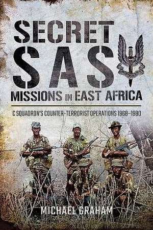 Secret SAS Missions in Africa: C Squadron's Counter-Terrorist Operations 1968-1980 de Michael Graham