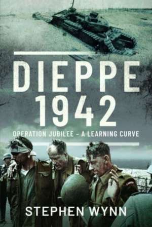 Dieppe 1942 de Stephen Wynn