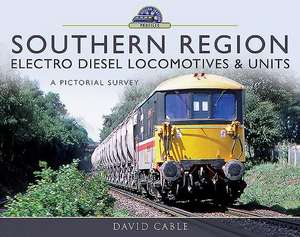 Southern Region Electro Diesel Locomotives & Units: A Pictorial Survey de David Cable