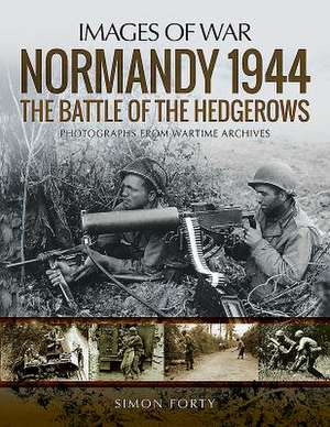 Normandy 1944: The Battle of the Hedgerows de Simon Forty