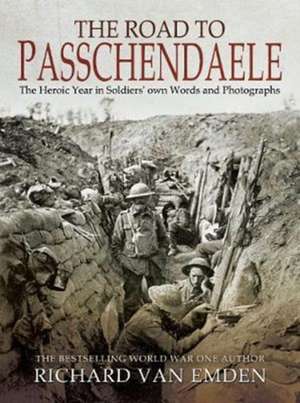 The Road to Passchendaele de Richard Van Emden