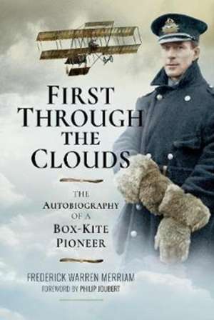 First Through the Clouds: The Autobiography of a Box-Kite Pioneer de Frederick Warren Merriam