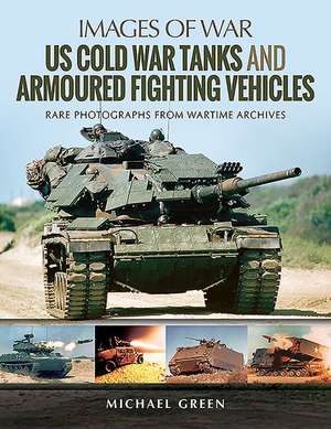 US Cold War Tanks and Armoured Fighting Vehicles de Michael Green