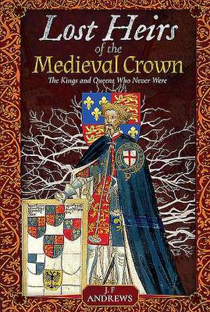 Lost Heirs of the Medieval Crown de J F Andrews