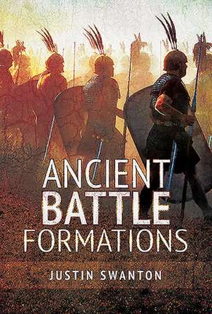 Ancient Battle Formations de Justin Swanton