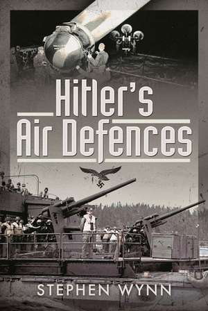 Hitler's Air Defences de Stephen Wynn