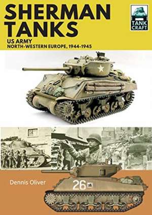 Sherman Tanks, US Army, North-Western Europe, 1944-1945 de Dennis Oliver