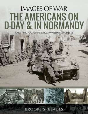 Blades, B: Americans on D-Day and in Normandy de Brooke S. Blades