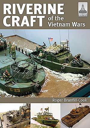 Riverine Craft of the Vietnam Wars de Roger Branfill-Cook