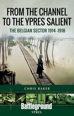 From the Channel to the Ypres Salient de Chris Baker