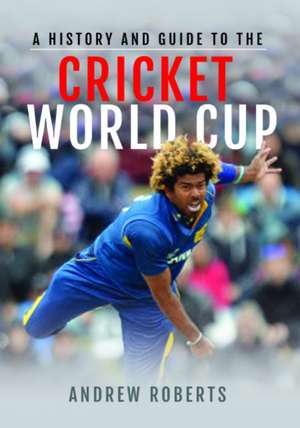 A History & Guide to the Cricket World Cup de Andrew Roberts