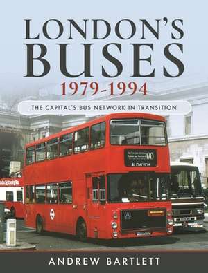 London's Buses, 1979-1994 de Bartlett Andrew