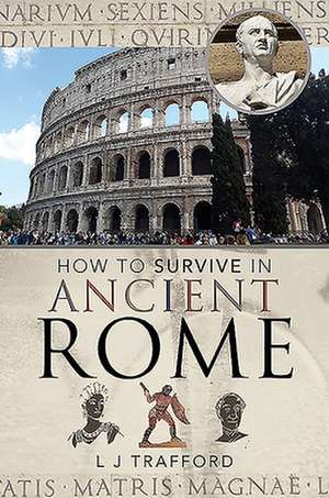 How to Survive in Ancient Rome de L J Trafford