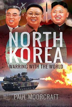 North Korea - Warring with the World de Paul Moorcraft