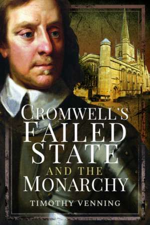 Cromwell's Failed State and the Monarchy de Timothy Venning