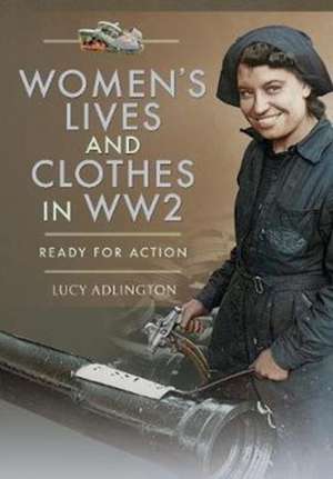 Women's Lives and Clothes in Ww2 de Lucy Adlington