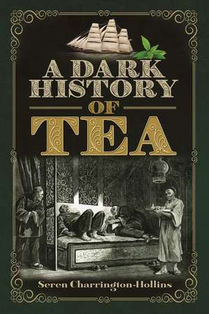 A Dark History of Tea de Seren Charrington Hollins