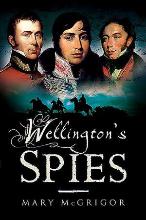 Wellington's Spies de Mary McGrigor