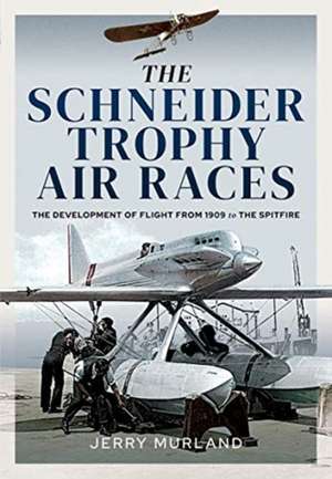 The Schneider Trophy Air Races de Jerry Murland