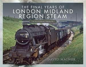 The Final Years of London Midland Region Steam de David Mather