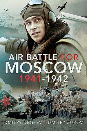 Air Battle for Moscow 1941-1942 de Dmitry Degtev