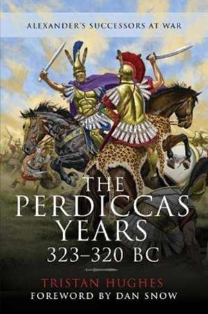 The Perdiccas Years, 323-320 BC de Tristan Hughes