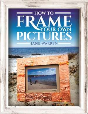 How to Frame Your Own Pictures de Jane, Warren