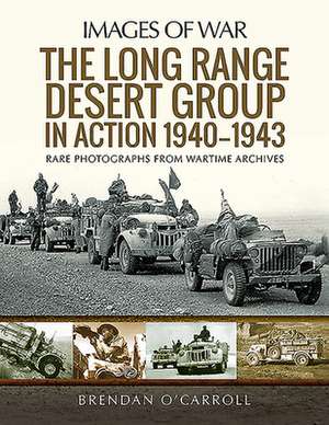 The Long Range Desert Group in Action 1940-1943 de Brendan O'Carroll