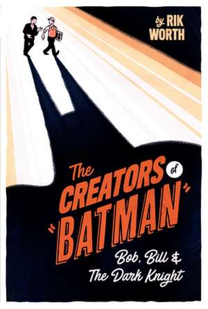 The Creators of Batman de Rik Worth