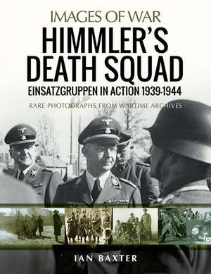 Himmler's Death Squad - Einsatzgruppen in Action, 1939-1944 de Ian Baxter