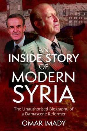 An Inside Story of Modern Syria de Omar Imady