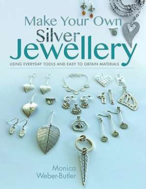 Make Your Own Silver Jewellery de Monica Weber-Butler