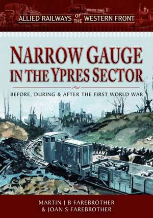 Allied Railways of the Western Front - Narrow Gauge in the Ypres Sector de Joan S Farebrother