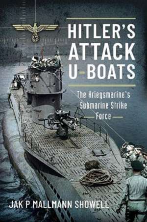 Hitler's Attack U-Boats de Showell Mallmann