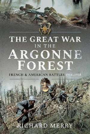 The Great War in the Argonne Forest de Richard Merry